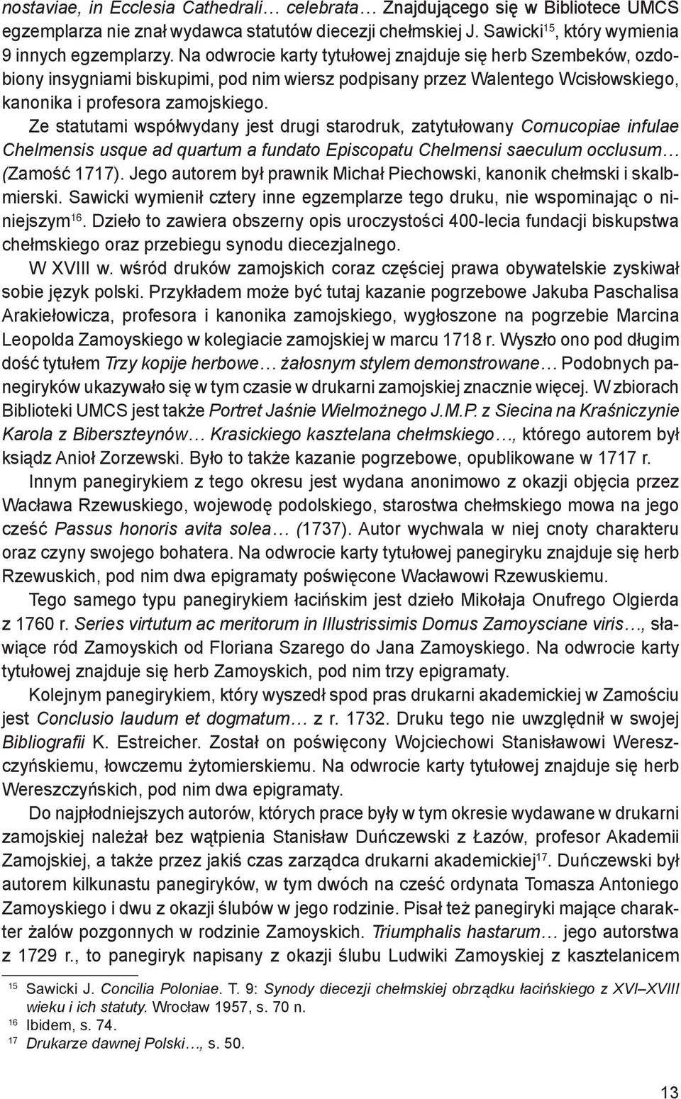 Na odwrocie karty tytułowej znajduje się herb Szembeków, ozdobiony insygniami biskupimi, pod nim wiersz podpisany przez Walentego Wcisłowskiego, kanonika i profesora zamojskiego.