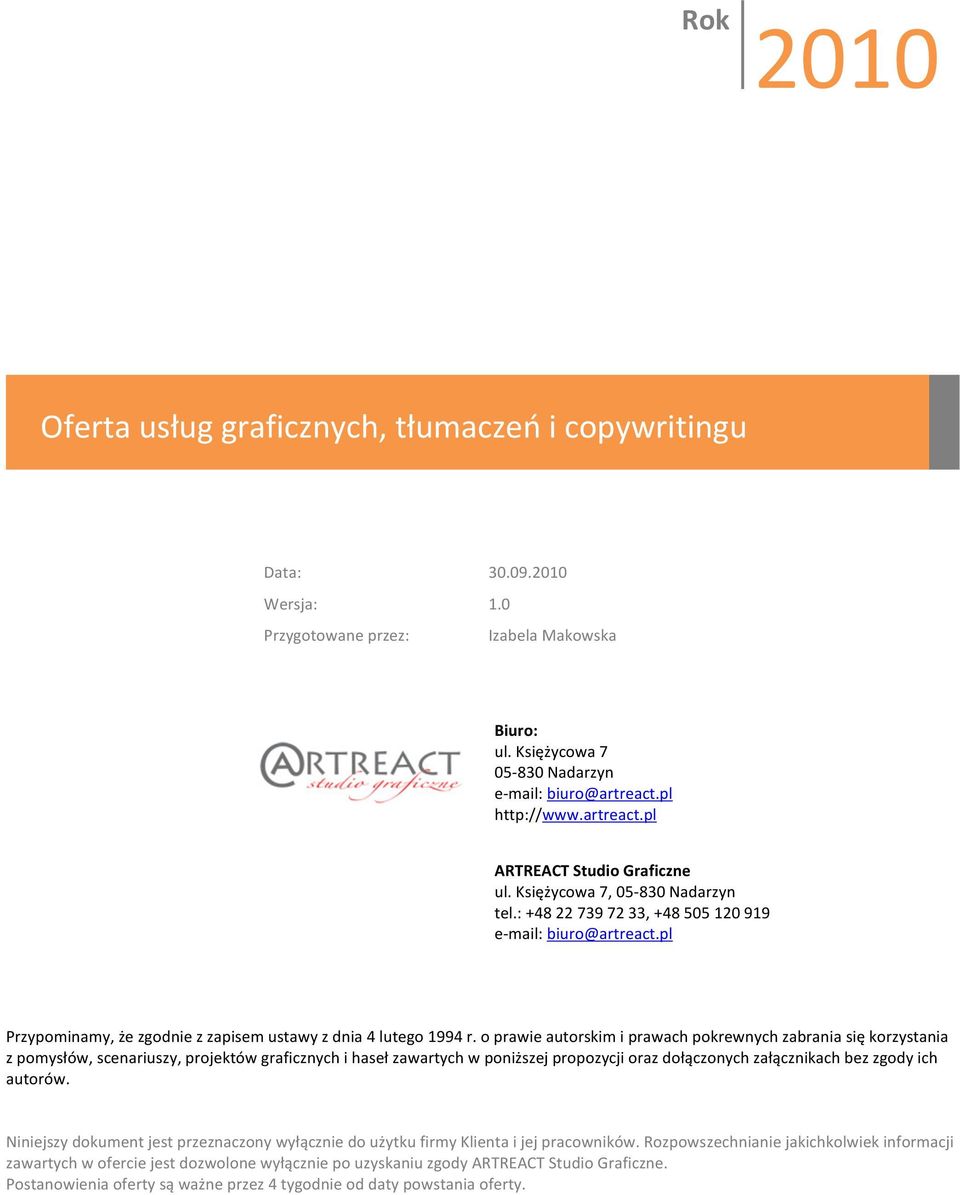 o prawie autorskim i prawach pokrewnych zabrania się korzystania z pomysłów, scenariuszy, projektów graficznych i haseł zawartych w poniższej propozycji oraz dołączonych załącznikach bez zgody