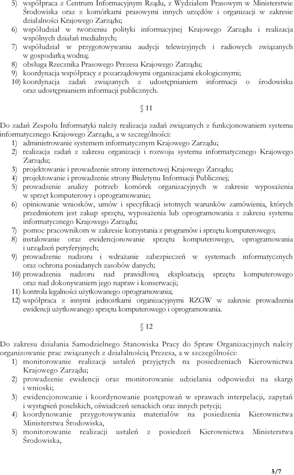 Rzecznika Prasowego Prezesa 9) koordynacja współpracy z pozarządowymi organizacjami ekologicznymi; 10) koordynacja zadań związanych z udostępnianiem informacji o środowisku oraz udostępnianiem