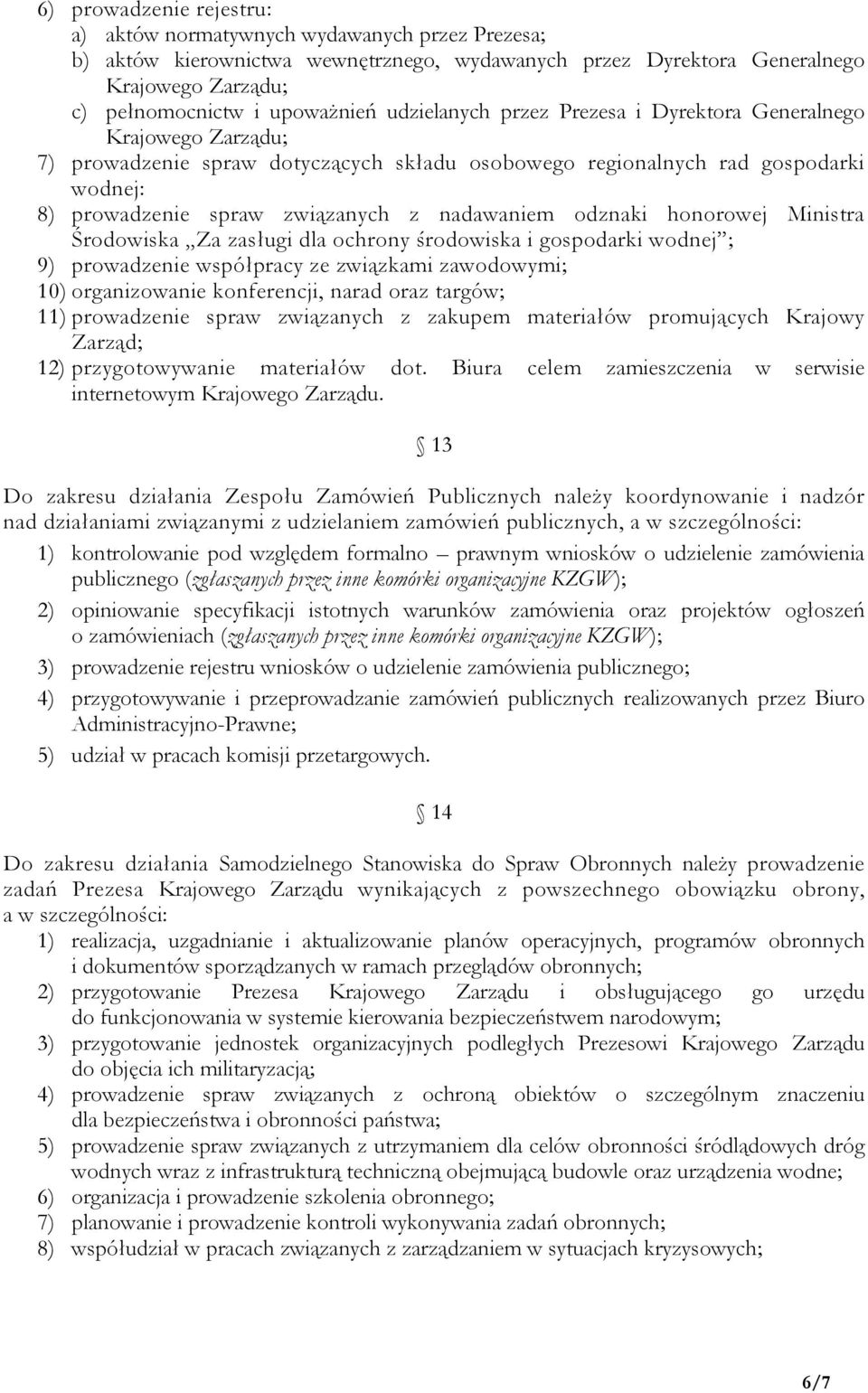 Środowiska Za zasługi dla ochrony środowiska i gospodarki wodnej ; 9) prowadzenie współpracy ze związkami zawodowymi; 10) organizowanie konferencji, narad oraz targów; 11) prowadzenie spraw