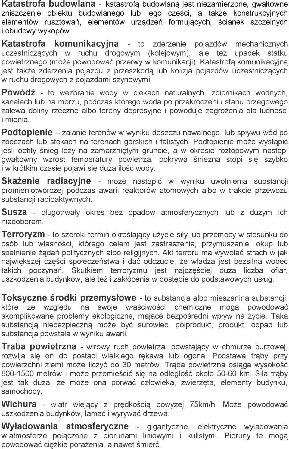 Katastrofa komunikacyjna - to zderzenie pojazdów mechanicznych uczestniczących w ruchu drogowym (kolejowym), ale też upadek statku powietrznego (może powodować przerwy w komunikacji).