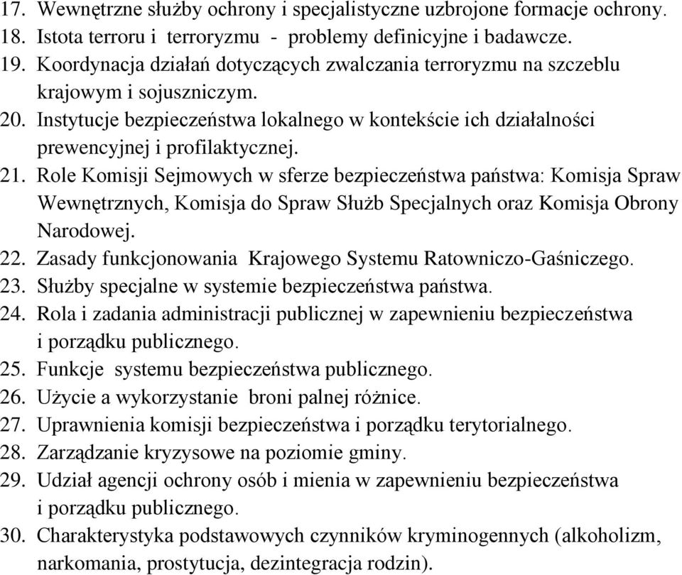 Rola i zadania administracji publicznej w zapewnieniu bezpieczeństwa i porządku publicznego. 25. Funkcje systemu bezpieczeństwa publicznego. 26. Użycie a wykorzystanie broni palnej różnice. 27.