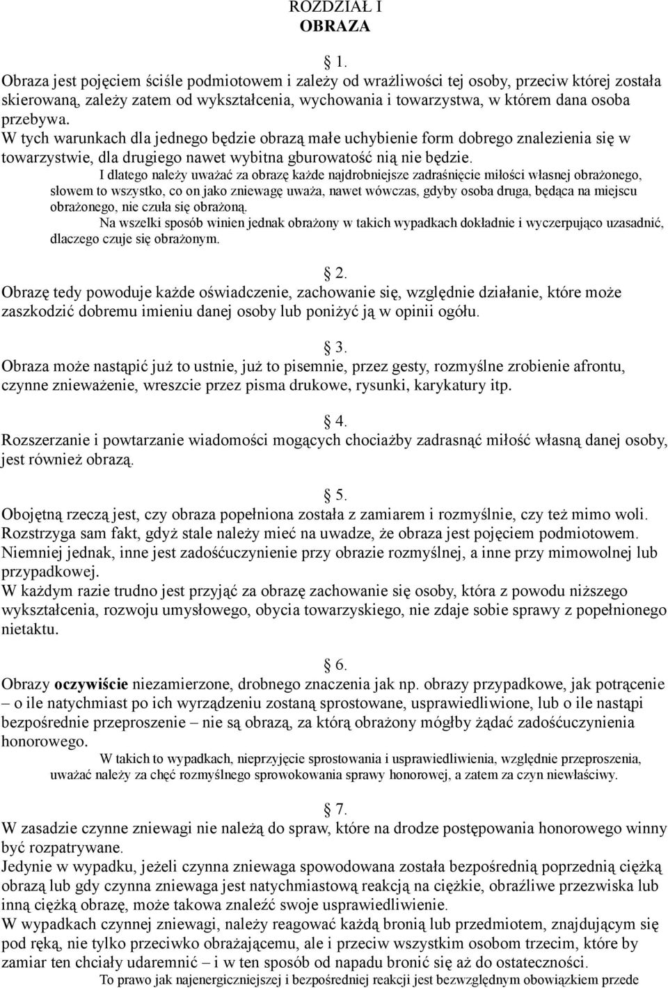 W tych warunkach dla jednego będzie obrazą małe uchybienie form dobrego znalezienia się w towarzystwie, dla drugiego nawet wybitna gburowatość nią nie będzie.