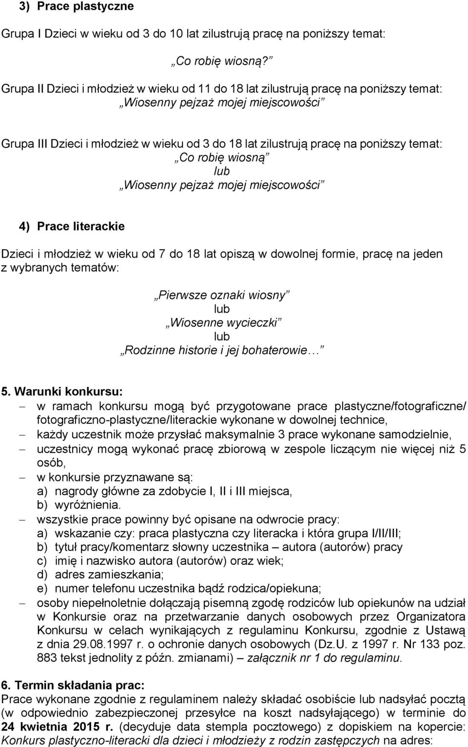 tematów: Pierwsze oznaki wiosny Wiosenne wycieczki Rodzinne historie i jej bohaterowie 5.