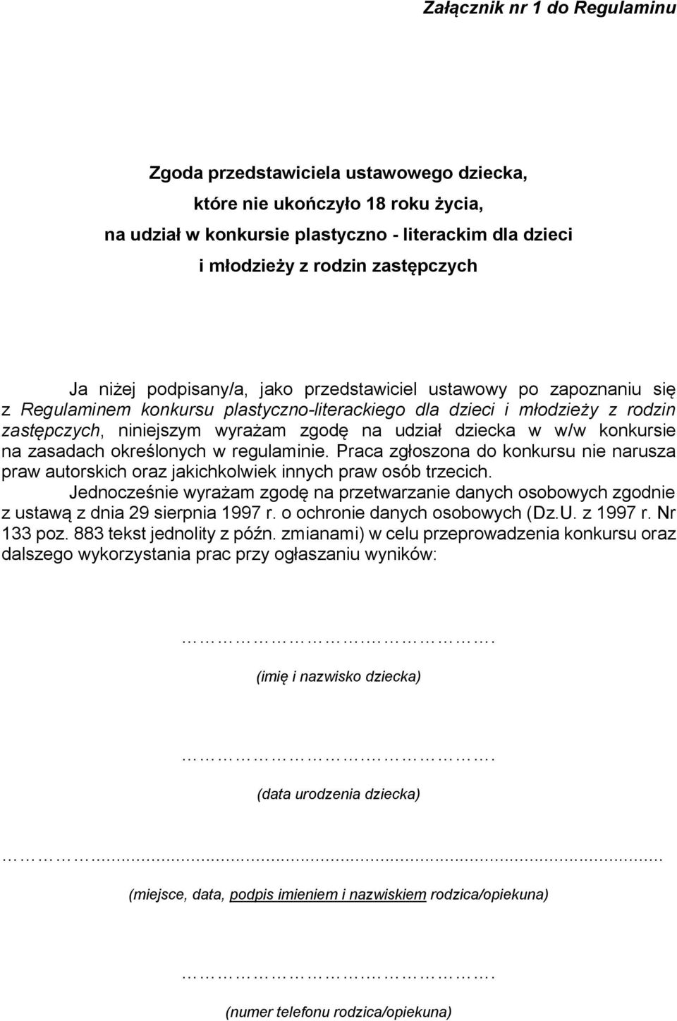 dziecka w w/w konkursie na zasadach określonych w regulaminie. Praca zgłoszona do konkursu nie narusza praw autorskich oraz jakichkolwiek innych praw osób trzecich.