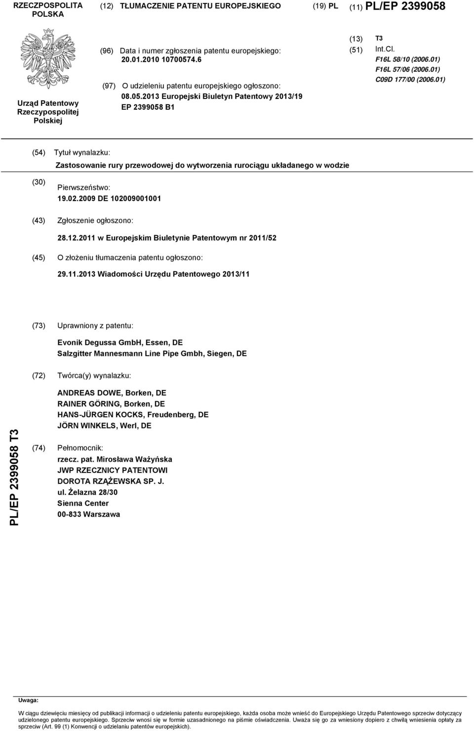 01) C09D 177/00 (2006.01) (54) Tytuł wynalazku: Zastosowanie rury przewodowej do wytworzenia rurociągu układanego w wodzie (30) Pierwszeństwo: 19.02.2009 DE 102009001001 (43) Zgłoszenie ogłoszono: 28.