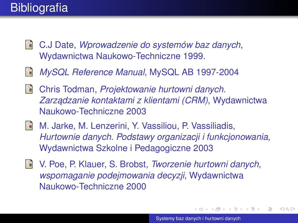 Zarzadzanie kontaktami z klientami (CRM), Wydawnictwa Naukowo-Techniczne 2003 M. Jarke, M. Lenzerini, Y. Vassiliou, P.