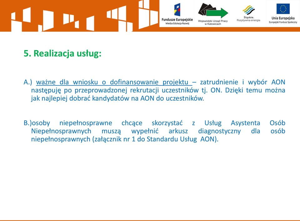 rekrutacji uczestników tj. ON. Dzięki temu można jak najlepiej dobrać kandydatów na AON do uczestników.
