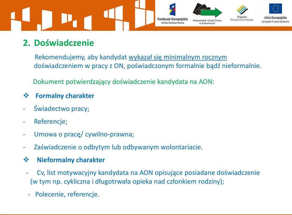 Dokument potwierdzający doświadczenie kandydata na AON: Formalny charakter - Świadectwo pracy; - Referencje; - Umowa o pracę/