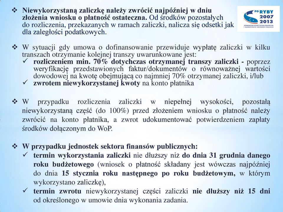 W sytuacji gdy umowa o dofinansowanie przewiduje wypłatę zaliczki w kilku transzach otrzymanie kolejnej transzy uwarunkowane jest: rozliczeniem min.
