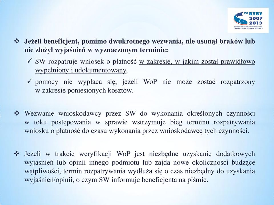 Wezwanie wnioskodawcy przez SW do wykonania określonych czynności w toku postępowania w sprawie wstrzymuje bieg terminu rozpatrywania wniosku o płatność do czasu wykonania przez wnioskodawcę tych