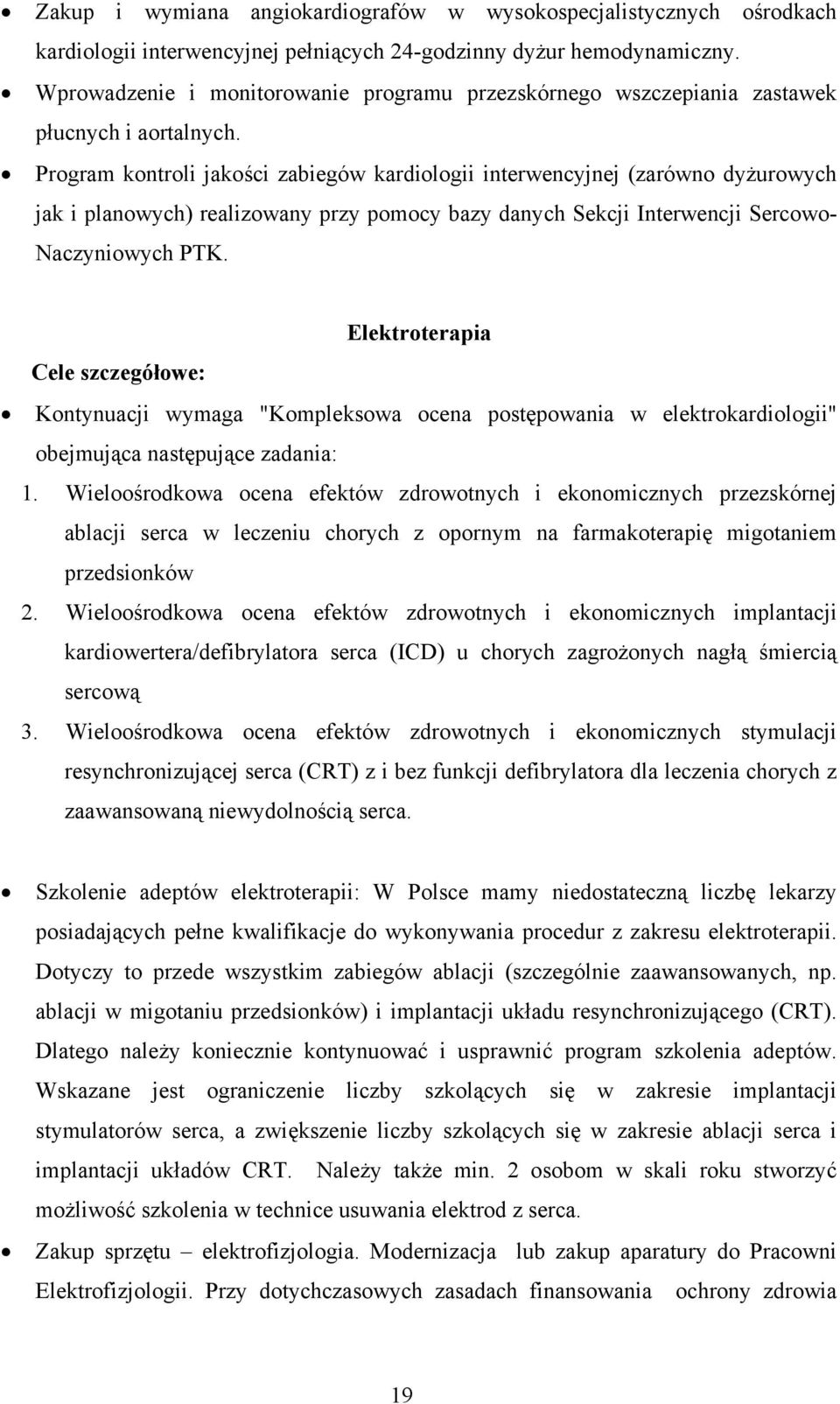 Program kontroli jakości zabiegów kardiologii interwencyjnej (zarówno dyżurowych jak i planowych) realizowany przy pomocy bazy danych Sekcji Interwencji Sercowo- Naczyniowych PTK.