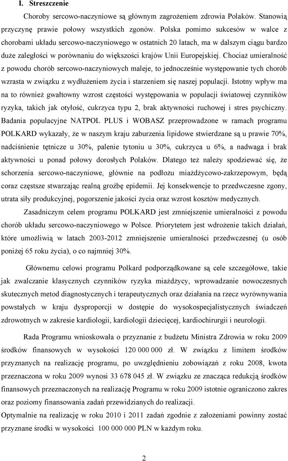 Chociaż umieralność z powodu chorób sercowo-naczyniowych maleje, to jednocześnie występowanie tych chorób wzrasta w związku z wydłużeniem życia i starzeniem się naszej populacji.