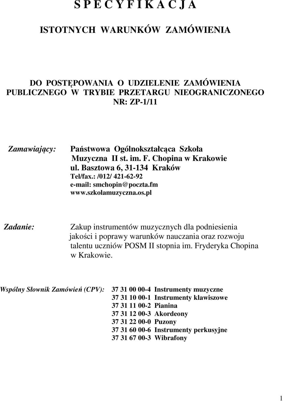 pl Zadanie: Zakup instrumentów muzycznych dla podniesienia jakości i poprawy warunków nauczania oraz rozwoju talentu uczniów POSM II stopnia im. Fryderyka Chopina w Krakowie.