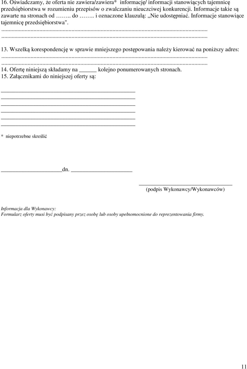Wszelką korespondencję w sprawie mniejszego postępowania należy kierować na poniższy adres:...... 14. Ofertę niniejszą składamy na kolejno ponumerowanych stronach. 15.