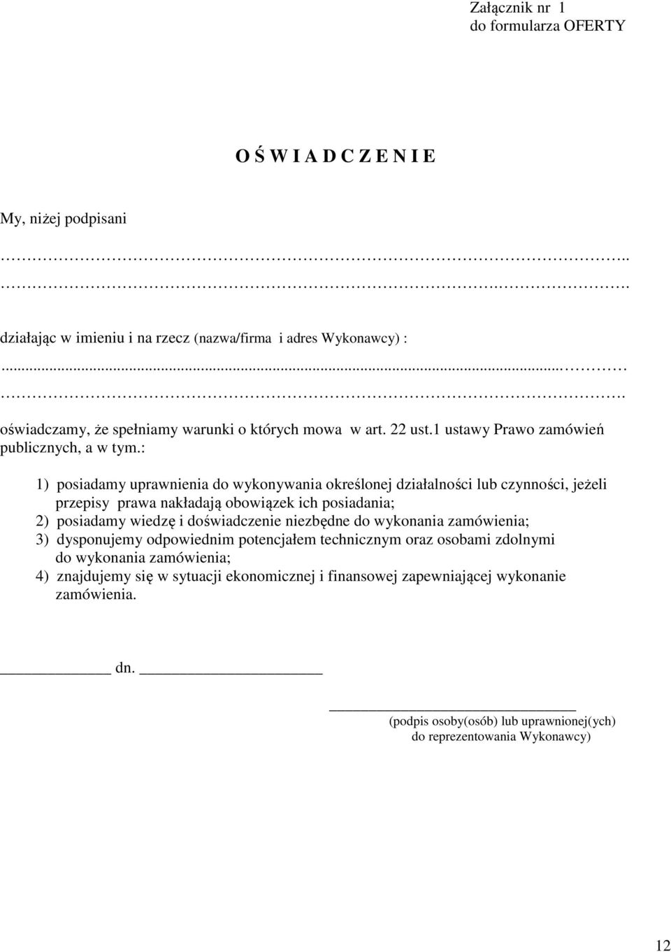 : 1) posiadamy uprawnienia do wykonywania określonej działalności lub czynności, jeżeli przepisy prawa nakładają obowiązek ich posiadania; 2) posiadamy wiedzę i doświadczenie niezbędne