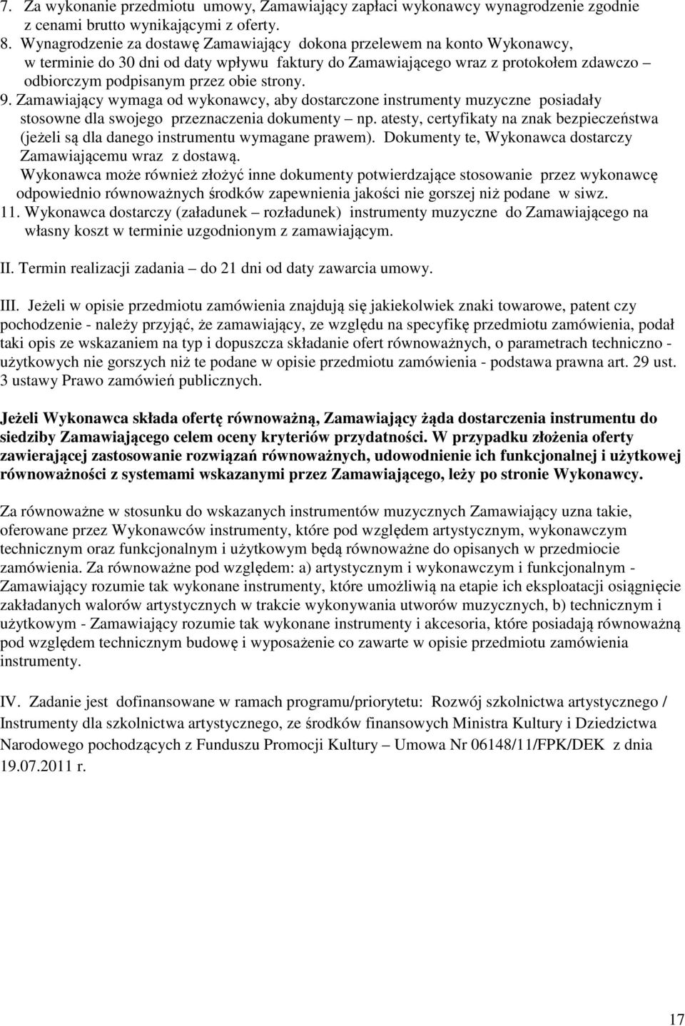 strony. 9. Zamawiający wymaga od wykonawcy, aby dostarczone instrumenty muzyczne posiadały stosowne dla swojego przeznaczenia dokumenty np.