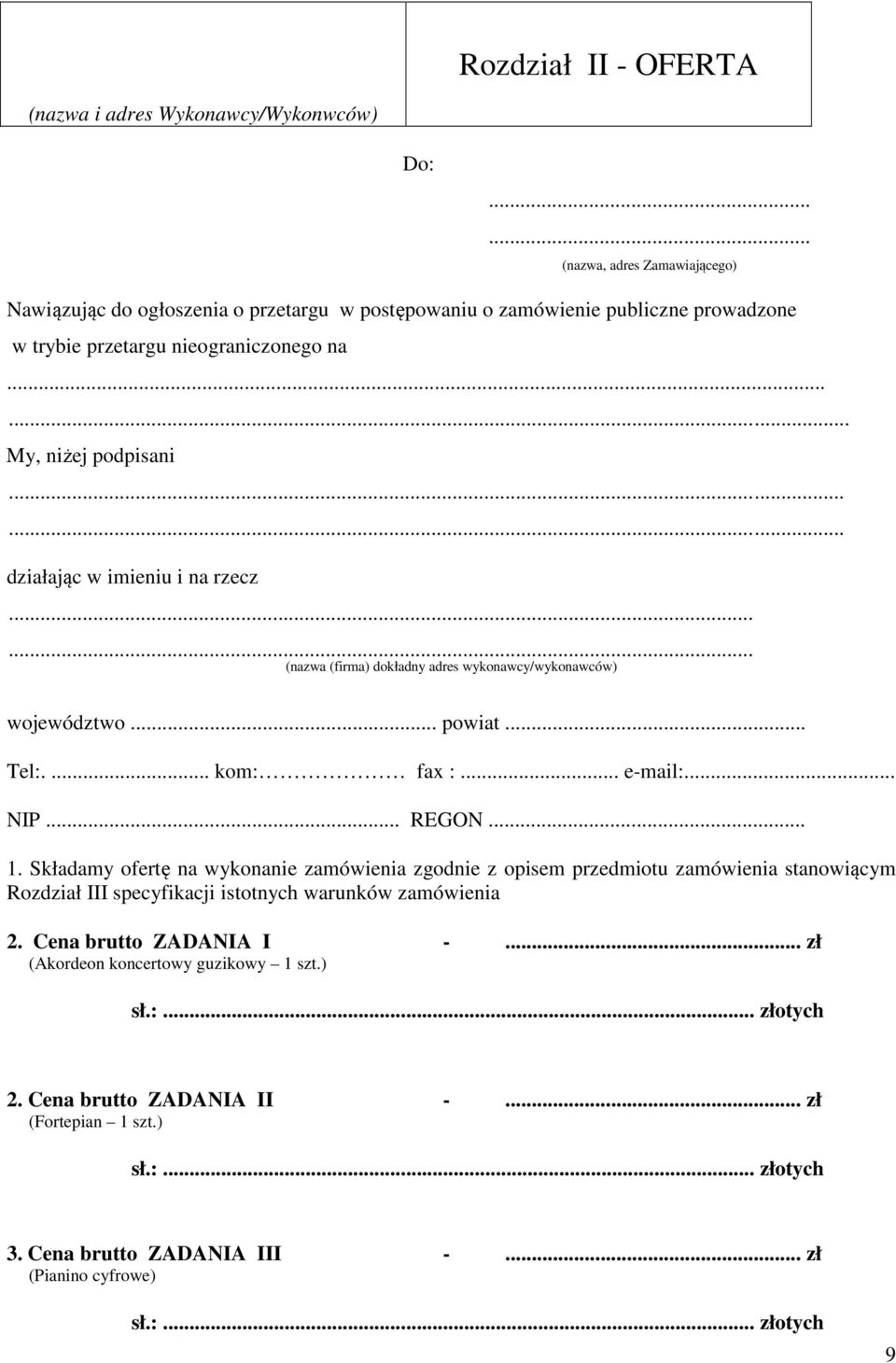 ..... działając w imieniu i na rzecz...... (nazwa (firma) dokładny adres wykonawcy/wykonawców) województwo... powiat... Tel:.... kom: fax :... e-mail:... NIP... REGON... 1.