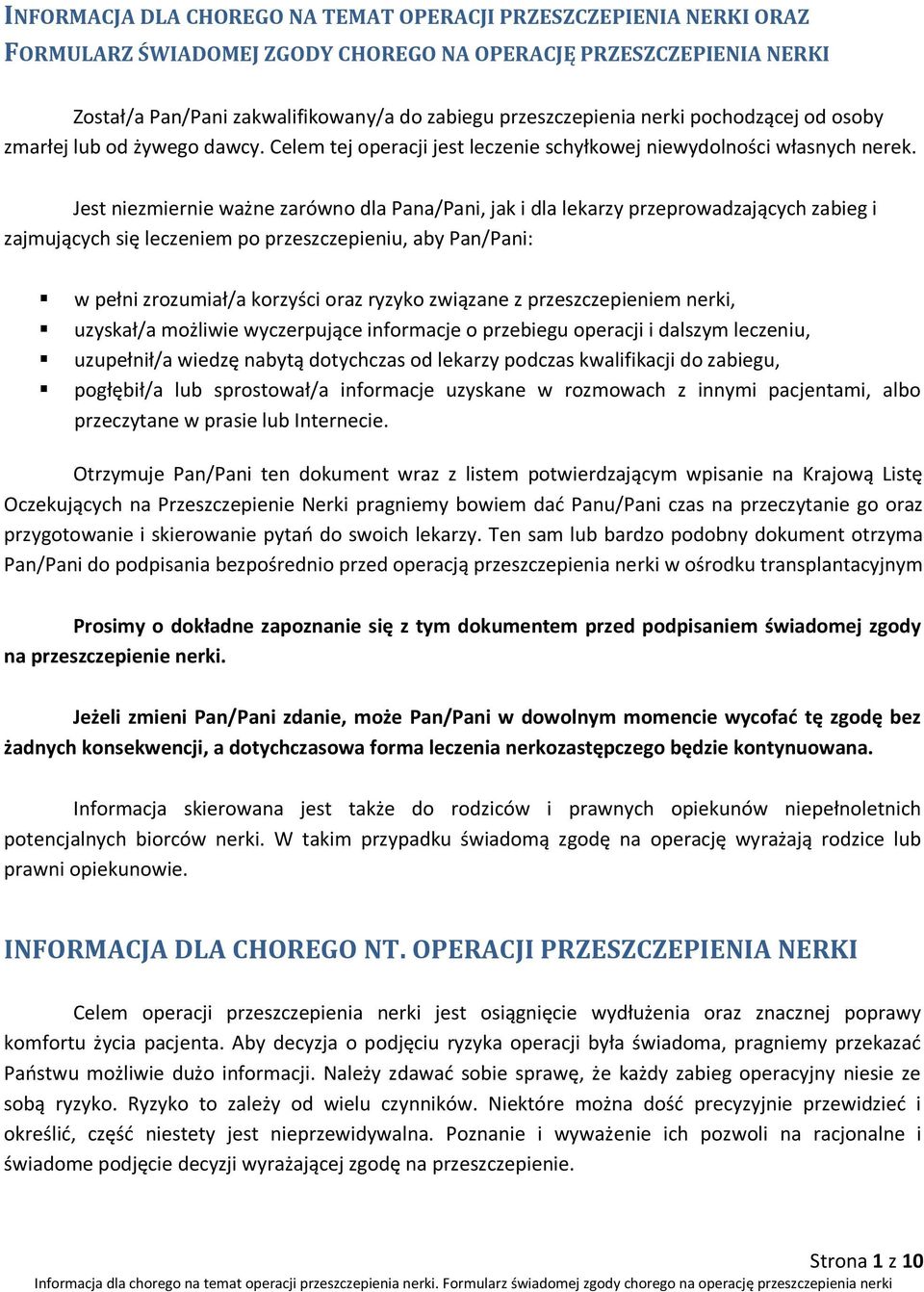 Jest niezmiernie ważne zarówno dla Pana/Pani, jak i dla lekarzy przeprowadzających zabieg i zajmujących się leczeniem po przeszczepieniu, aby Pan/Pani: w pełni zrozumiał/a korzyści oraz ryzyko