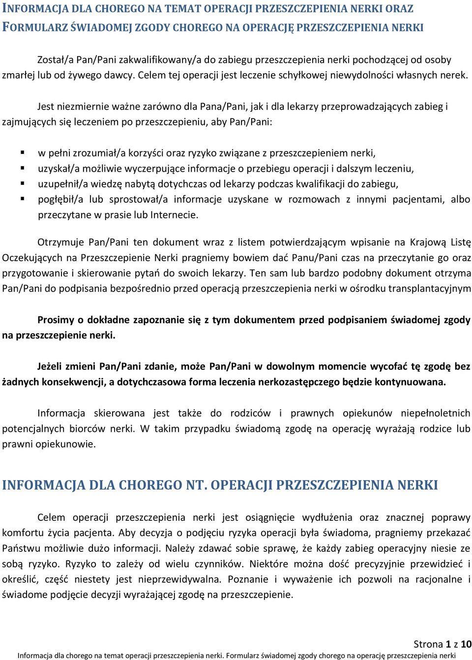 Jest niezmiernie ważne zarówno dla Pana/Pani, jak i dla lekarzy przeprowadzających zabieg i zajmujących się leczeniem po przeszczepieniu, aby Pan/Pani: w pełni zrozumiał/a korzyści oraz ryzyko