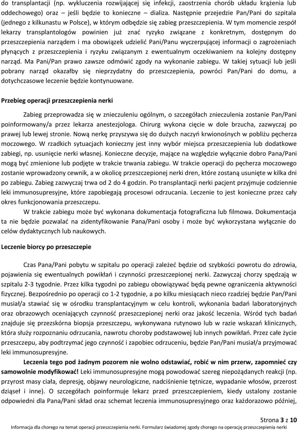 W tym momencie zespół lekarzy transplantologów powinien już znać ryzyko związane z konkretnym, dostępnym do przeszczepienia narządem i ma obowiązek udzielić Pani/Panu wyczerpującej informacji o