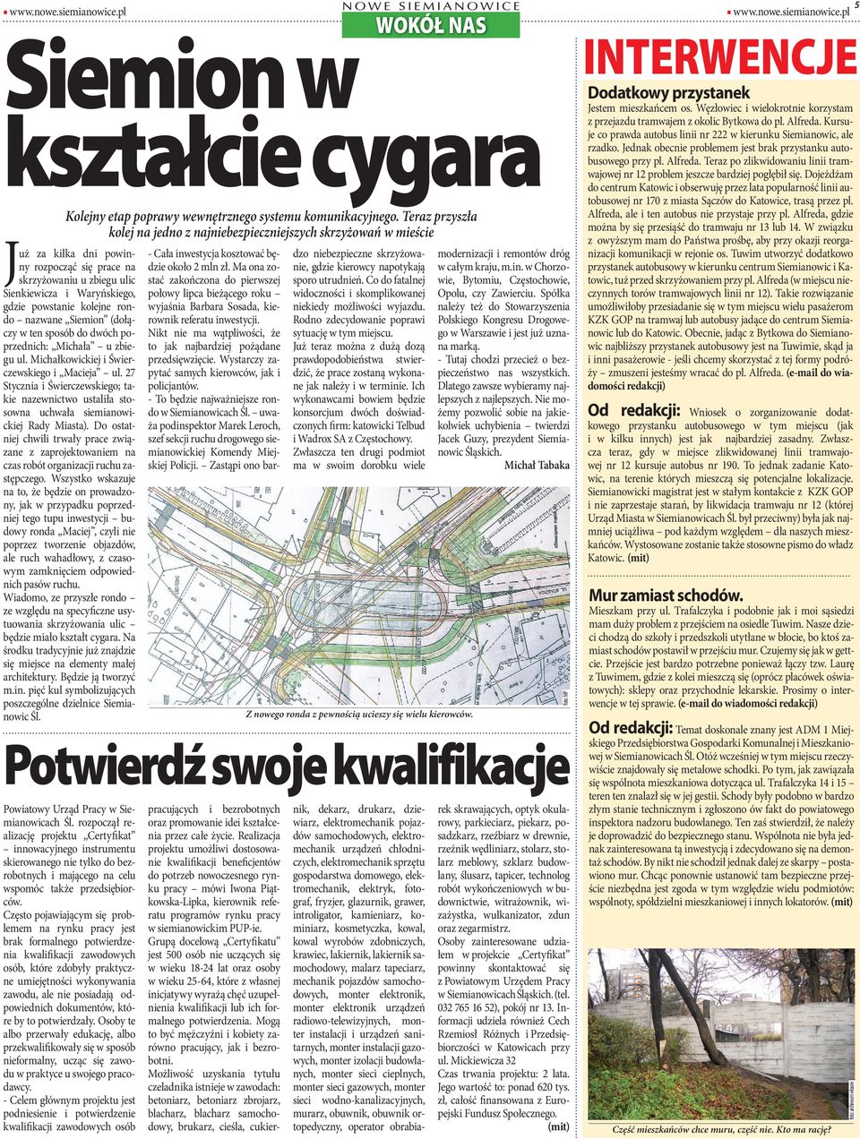 azwae Siemio (dołączy w te sposób do dwóch poprzedich: Michała u zbiegu ul. Michałkowickiej i Świerczewskiego i Macieja ul.