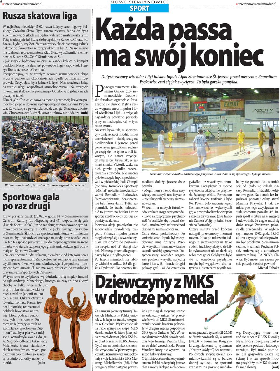 Nasze miasto ma tu dwóch reprezetatów: Klub Skatowy Chemik Siemiaowice Śl. oraz KS Gri Siemiaowice Śl. - Jak zwykle będziemy walczyć w każdej kolejce o komplet puktów.