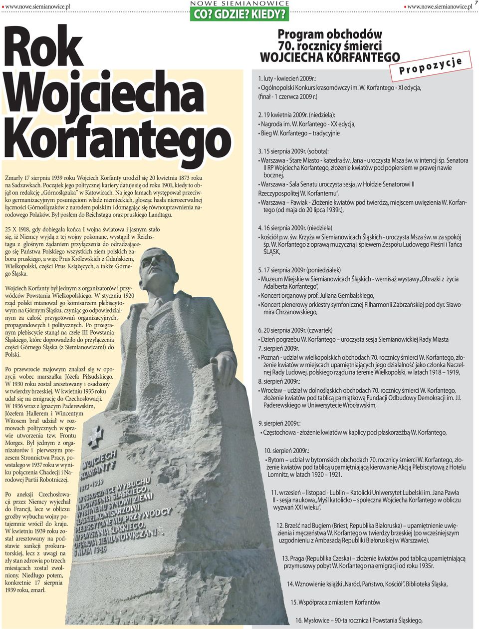 Na jego łamach występował przeciwko germaizacyjym posuięciom władz iemieckich, głosząc hasła ierozerwalej łączości Góroślązaków z arodem polskim i domagając się rówouprawieia arodowego Polaków.