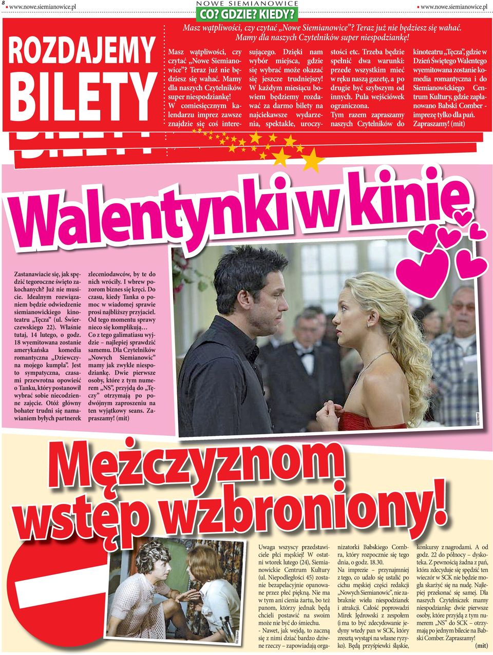 Dzięki am wybór miejsca, gdzie się wybrać może okazać się jeszcze trudiejszy! W każdym miesiącu bowiem będziemy rozdawać za darmo bilety a ajciekawsze wydarzeia, spektakle, uroczy- stości etc.