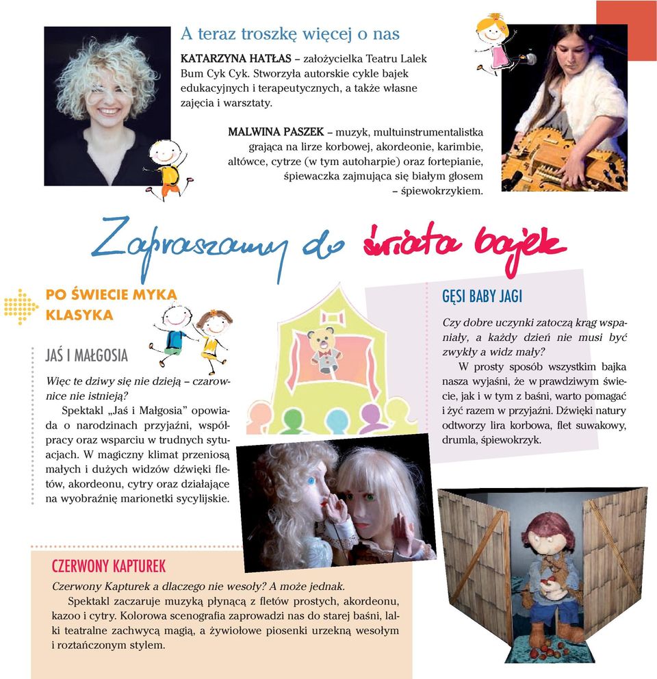 śpiewokrzykiem. Zapraszamy do œwiata bajek PO ŚWIECIE MYKA KLASYKA JAŚ I MAŁGOSIA Więc te dziwy się nie dzieją czarownice nie istnieją?