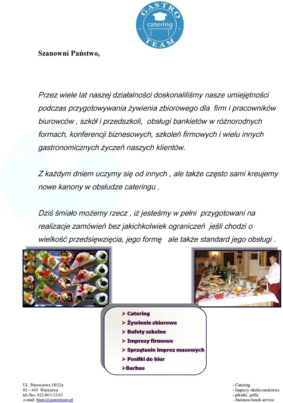 naszych klientów. Z każdym dniem uczymy się od innych, ale także często sami kreujemy nowe kanony w obsłudze cateringu.