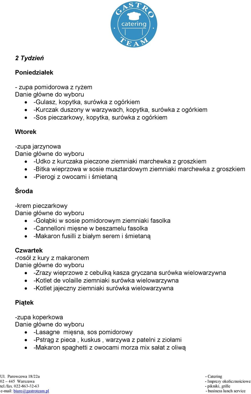 -Gołąbki w sosie pomidorowym ziemniaki fasolka -Cannelloni mięsne w beszamelu fasolka -Makaron fusilli z białym serem i śmietaną Czwartek -rosół z kury z makaronem -Zrazy wieprzowe z cebulką kasza