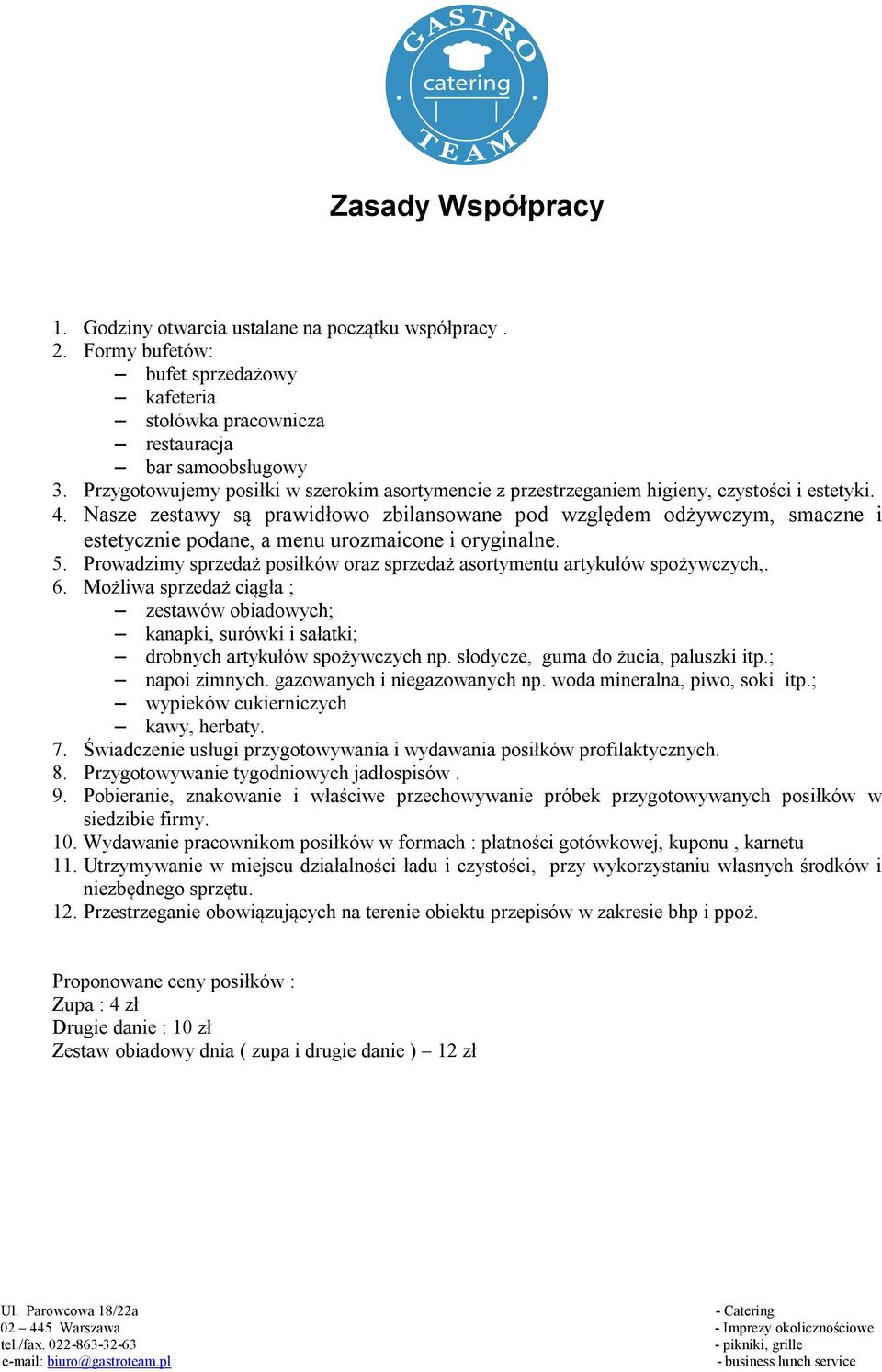 Nasze zestawy są prawidłowo zbilansowane pod względem odżywczym, smaczne i estetycznie podane, a menu urozmaicone i oryginalne. 5.