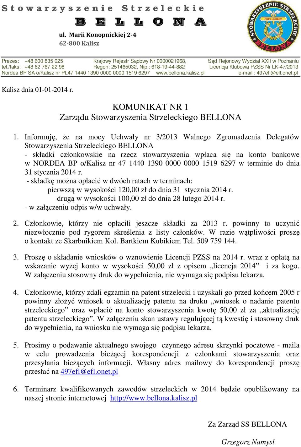 /faks: +48 62 767 22 98 Regon: 251465032, Nip : 618-19-44-882 Licencja Klubowa PZSS Nr LK-47/2013 Nordea BP SA o/kalisz nr PL47 1440 1390 0000 0000 1519 6297 www.bellona.kalisz.pl e-mail : 497efl@efl.