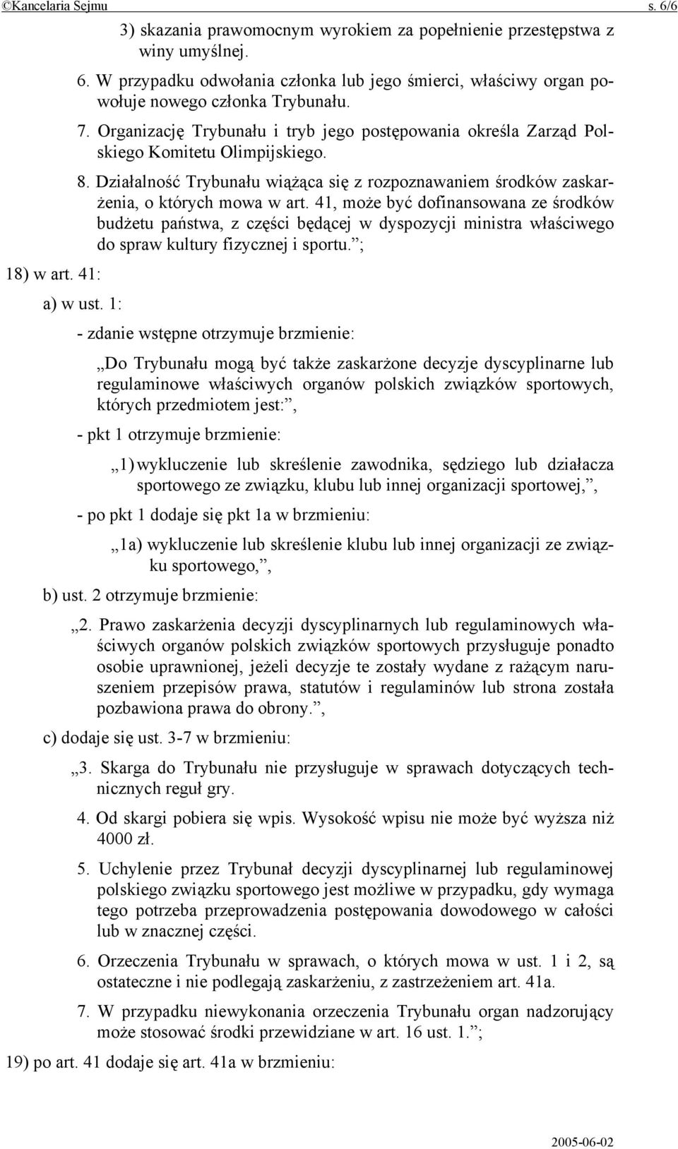 41, może być dofinansowana ze środków budżetu państwa, z części będącej w dyspozycji ministra właściwego do spraw kultury fizycznej i sportu. ; 18) w art. 41: a) w ust.
