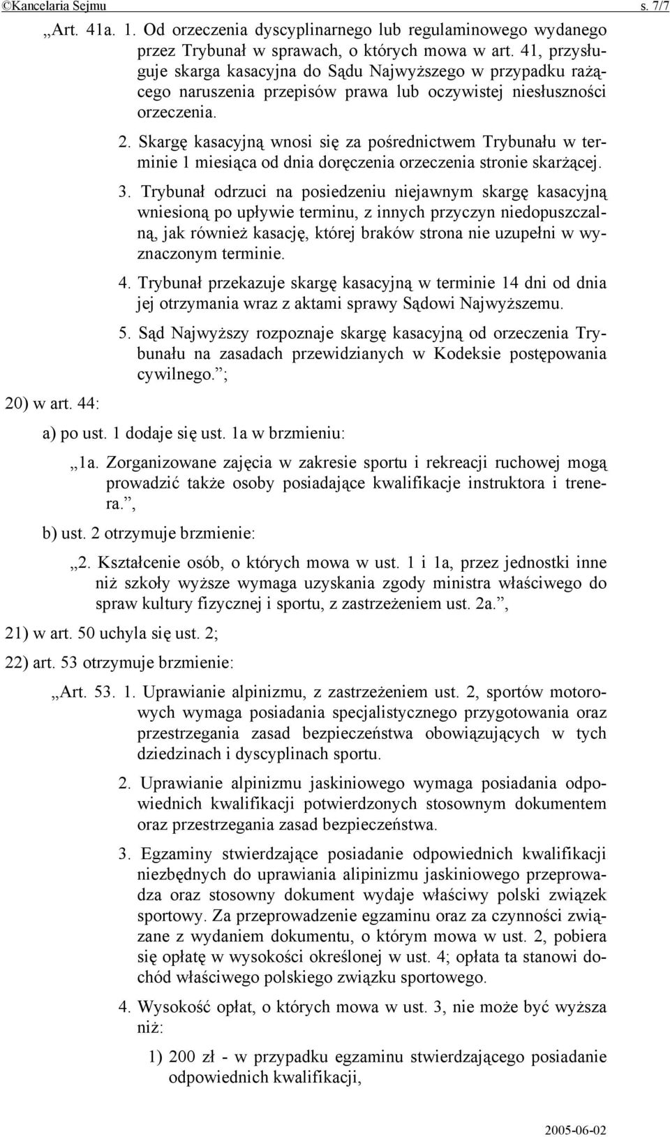 Skargę kasacyjną wnosi się za pośrednictwem Trybunału w terminie 1 miesiąca od dnia doręczenia orzeczenia stronie skarżącej. 3.