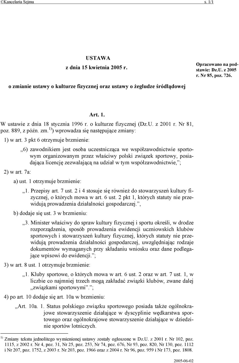 3 pkt 6 otrzymuje brzmienie: 6) zawodnikiem jest osoba uczestnicząca we współzawodnictwie sportowym organizowanym przez właściwy polski związek sportowy, posiadająca licencję zezwalającą na udział w