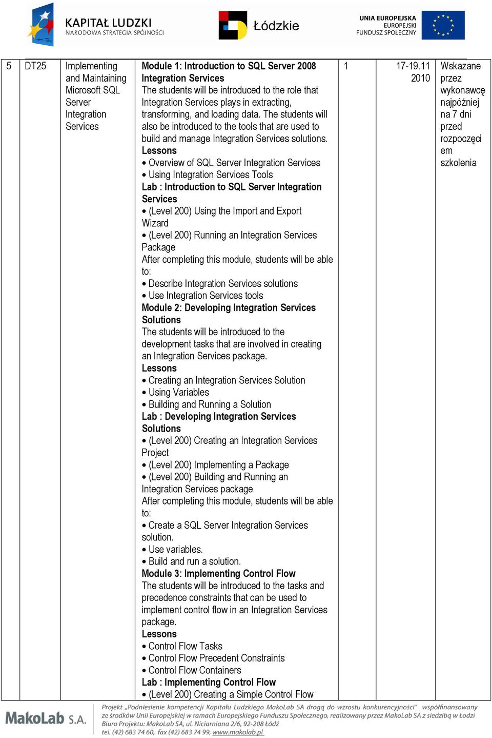 Overview of SQL Server Integration Services Using Integration Services Tools Lab : Introduction to SQL Server Integration Services (Level 200) Using the Import and Export Wizard (Level 200) Running