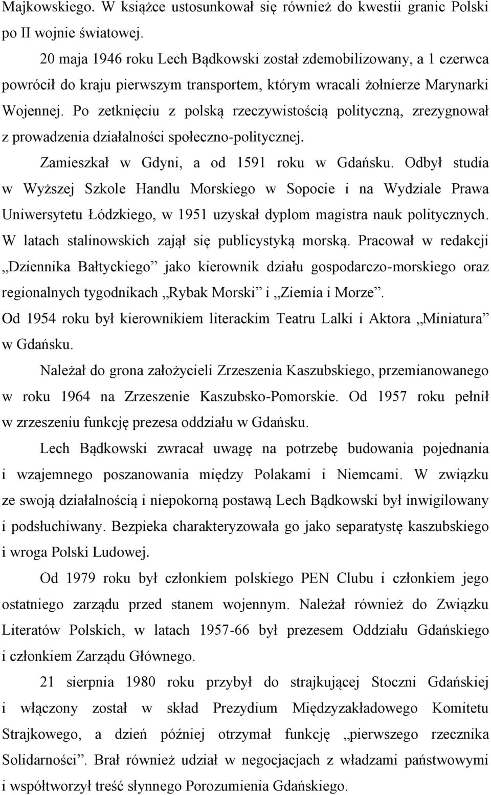 Po zetknięciu z polską rzeczywistością polityczną, zrezygnował z prowadzenia działalności społeczno-politycznej. Zamieszkał w Gdyni, a od 1591 roku w Gdańsku.