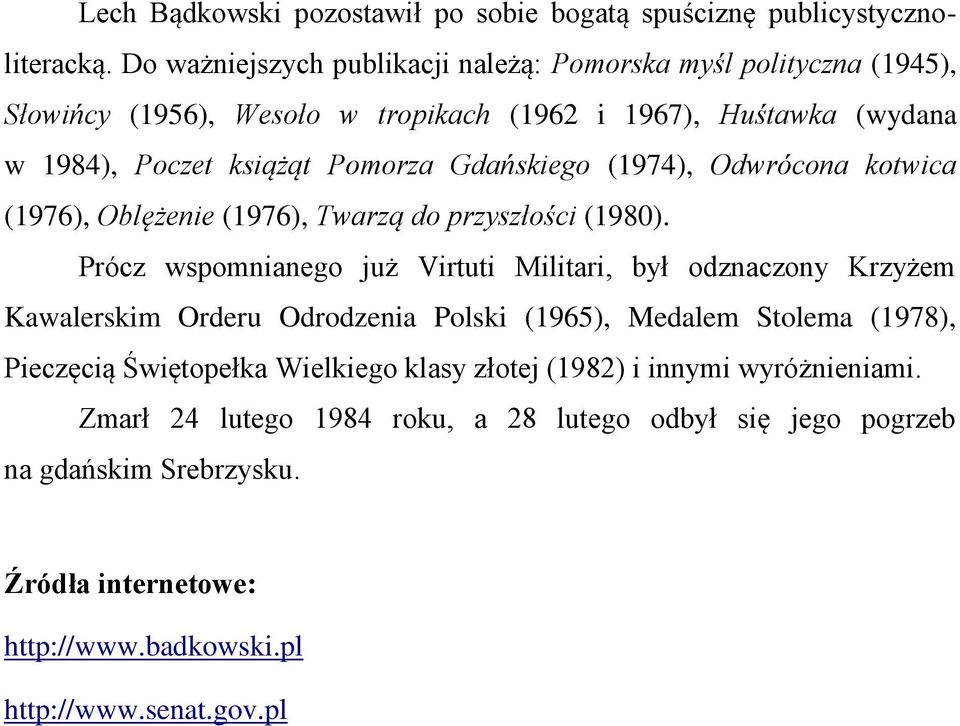 Gdańskiego (1974), Odwrócona kotwica (1976), Oblężenie (1976), Twarzą do przyszłości (1980).