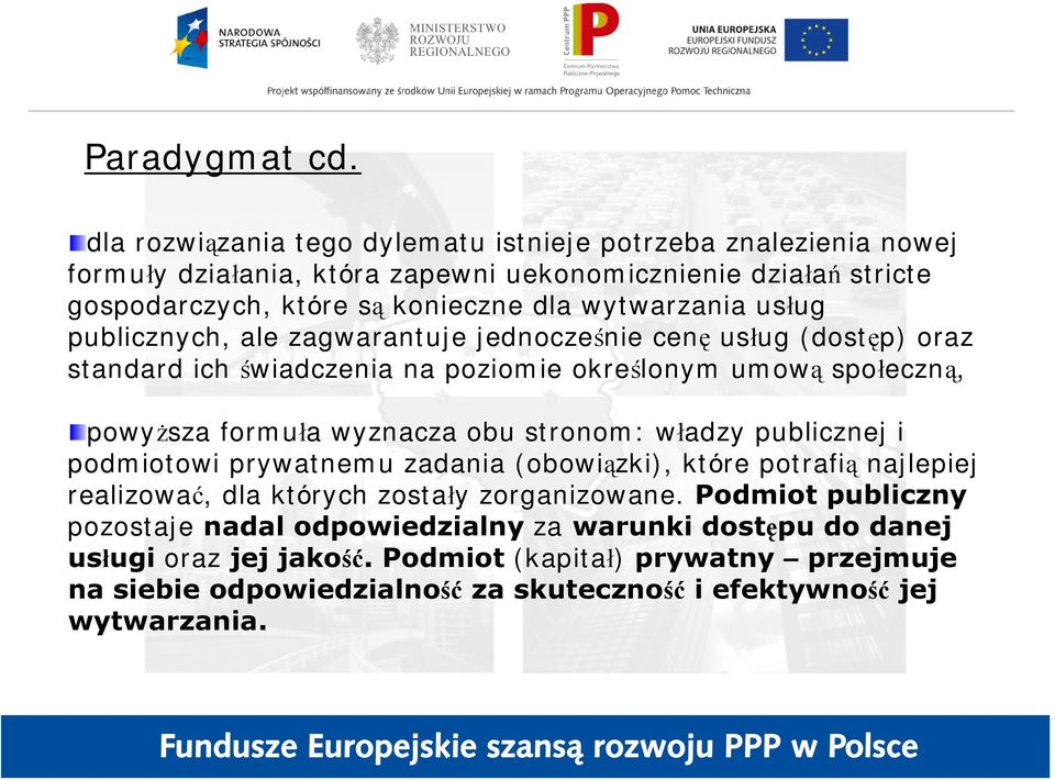 wytwarzania usług publicznych, ale zagwarantuje jednocześnie cenę usług (dostęp) oraz standard ich świadczenia na poziomie określonym umową społeczną, powyższa formuła wyznacza