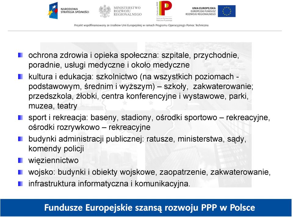 sport i rekreacja: baseny, stadiony, ośrodki sportowo rekreacyjne, ośrodki rozrywkowo rekreacyjne budynki administracji publicznej: ratusze,