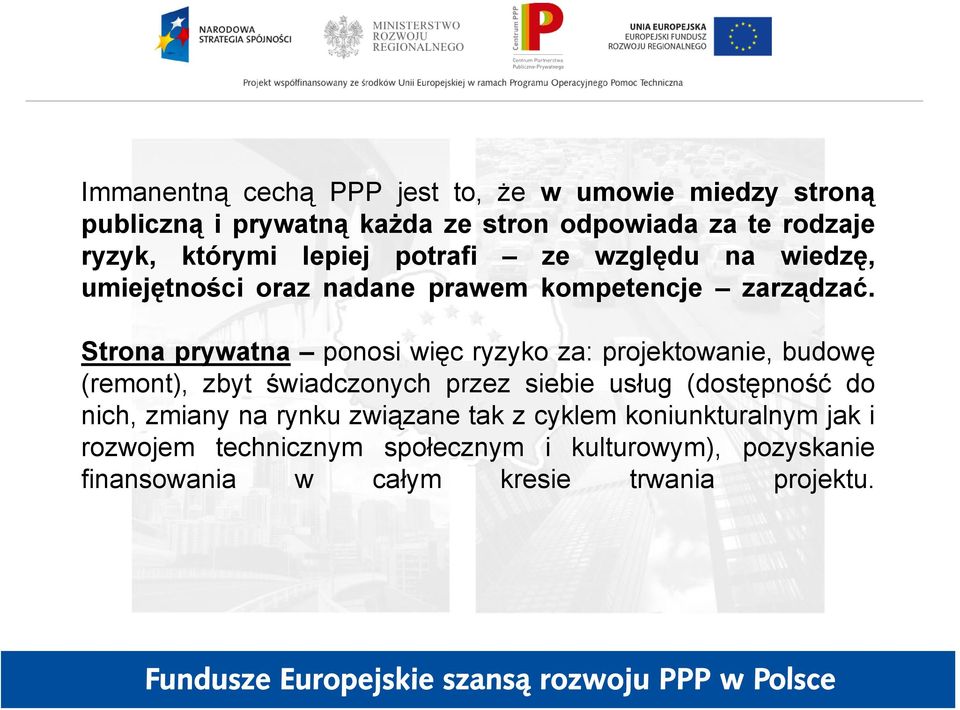 Strona prywatna ponosi więc ryzyko za: projektowanie, budowę (remont), zbyt świadczonych przez siebie usług (dostępność do nich,