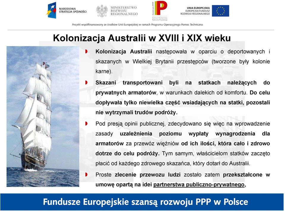 Do celu dopływała tylko niewielka część wsiadających na statki, pozostali nie wytrzymali trudów podróży.
