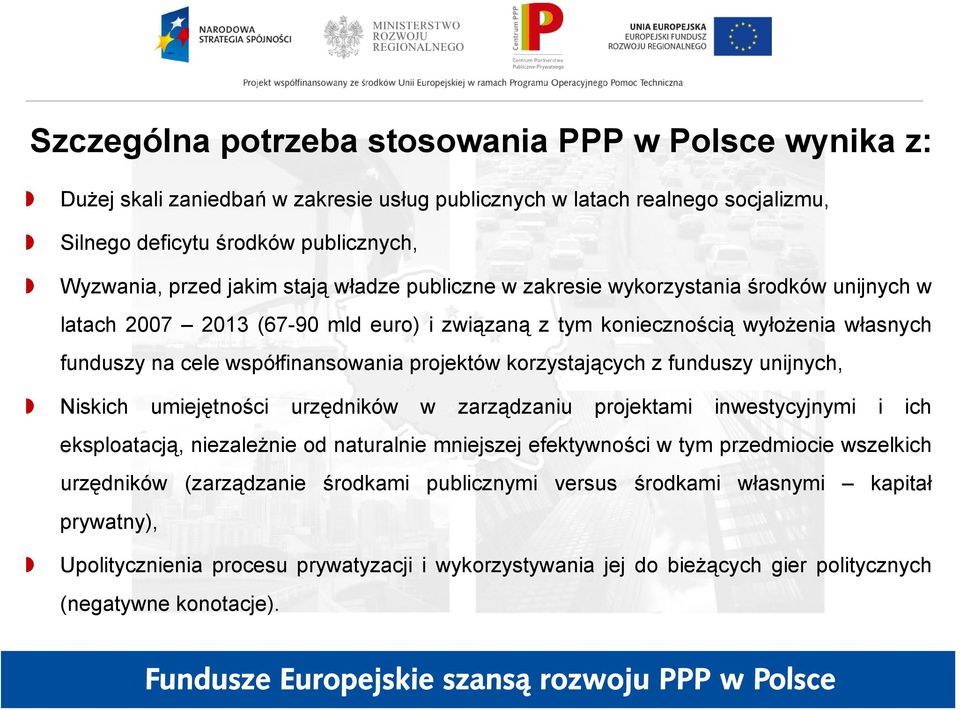 korzystających z funduszy unijnych, Niskich umiejętności urzędników w zarządzaniu projektami inwestycyjnymi i ich eksploatacją, niezależnie od naturalnie mniejszej efektywności w tym przedmiocie