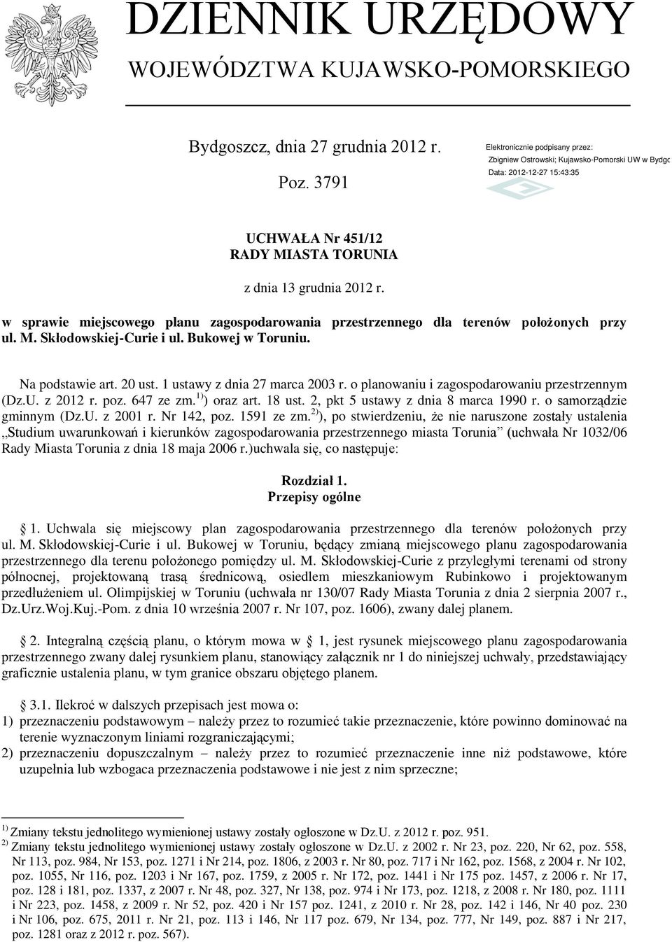 o planowaniu i zagospodarowaniu przestrzennym (Dz.U. z 2012 r. poz. 647 ze zm. 1) ) oraz art. 18 ust. 2, pkt 5 ustawy z dnia 8 marca 1990 r. o samorządzie gminnym (Dz.U. z 2001 r. Nr 142, poz.