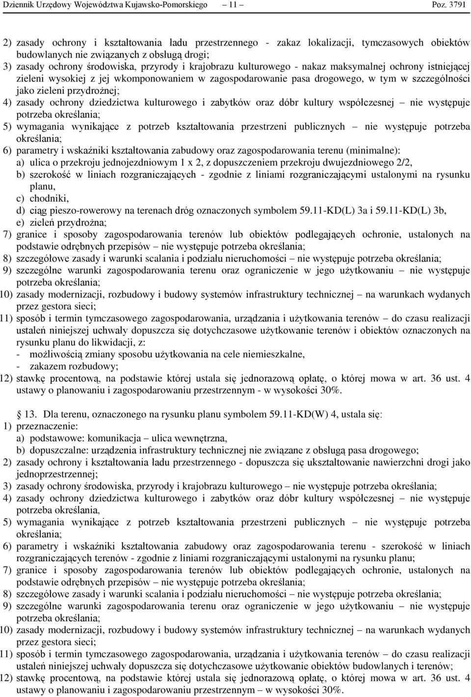 kulturowego - nakaz maksymalnej ochrony istniejącej zieleni wysokiej z jej wkomponowaniem w zagospodarowanie pasa drogowego, w tym w szczególności jako zieleni przydrożnej; 4) zasady ochrony