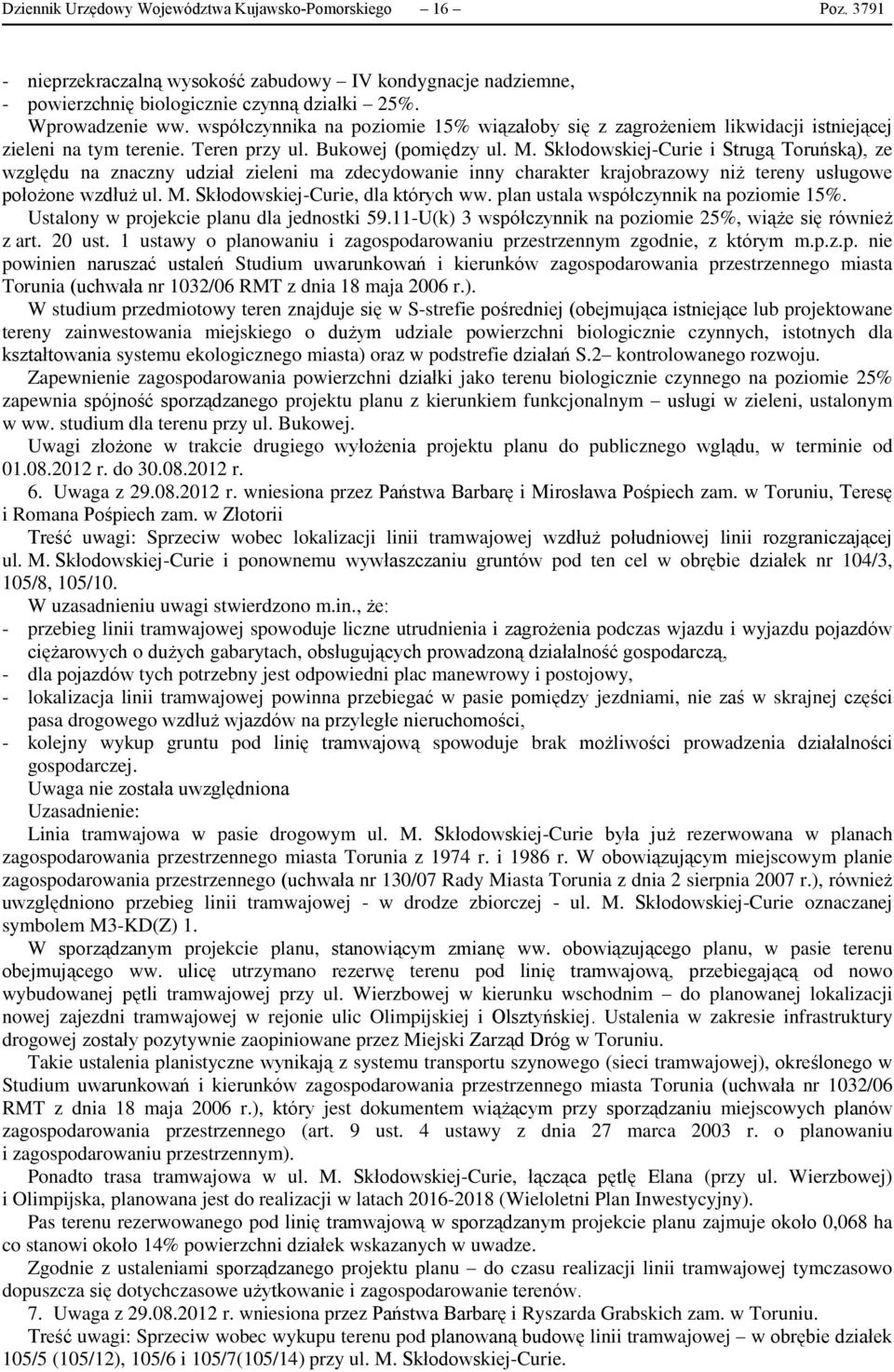 Skłodowskiej-Curie i Strugą Toruńską), ze względu na znaczny udział zieleni ma zdecydowanie inny charakter krajobrazowy niż tereny usługowe położone wzdłuż ul. M. Skłodowskiej-Curie, dla których ww.