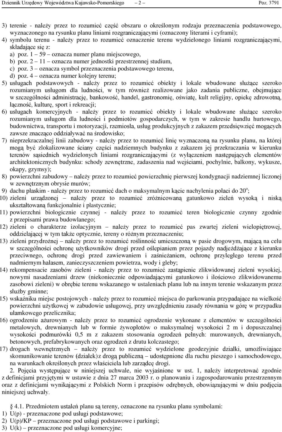 symbolu terenu - należy przez to rozumieć oznaczenie terenu wydzielonego liniami rozgraniczającymi, składające się z: a) poz. 1 59 oznacza numer planu miejscowego, b) poz.