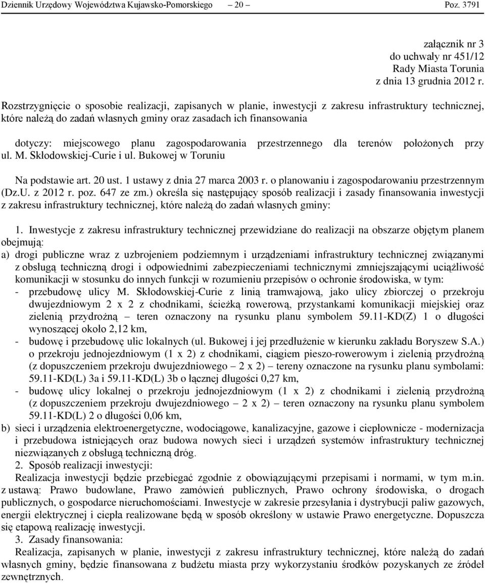 planu zagospodarowania przestrzennego dla terenów położonych przy ul. M. Skłodowskiej-Curie i ul. Bukowej w Toruniu Na podstawie art. 20 ust. 1 ustawy z dnia 27 marca 2003 r.